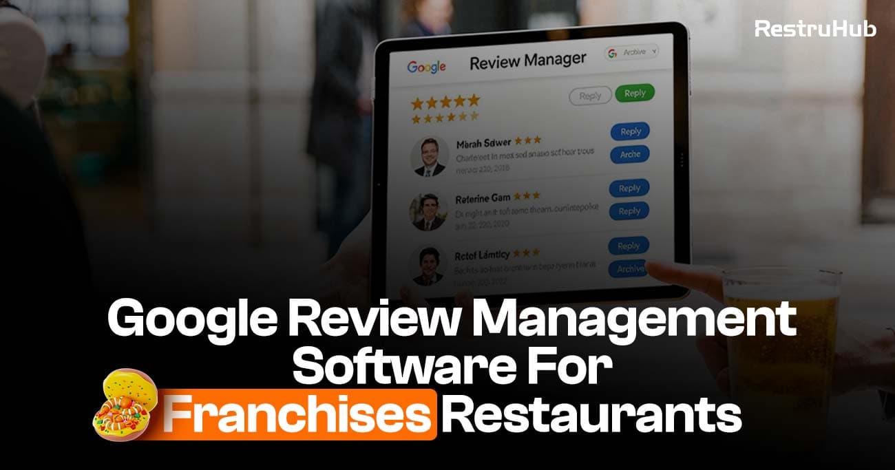 7 Best Google Review Management Software For Franchise Restaurants